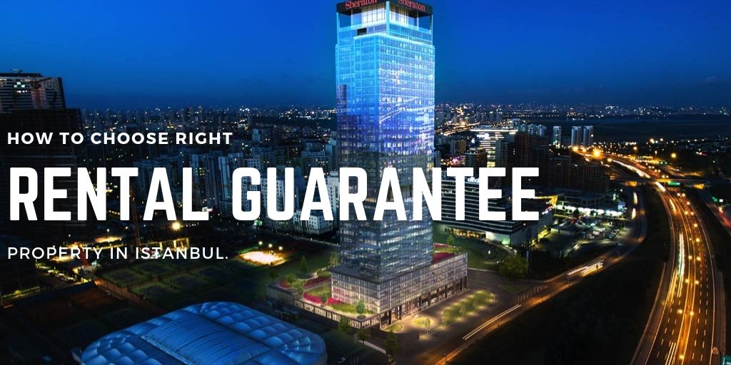 How to choose right rental guarantee property in Istanbul