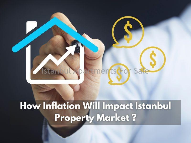 Istanbul Apartments For Sale in Turkey How Inflation Will Impact Istanbul Property Market ?  