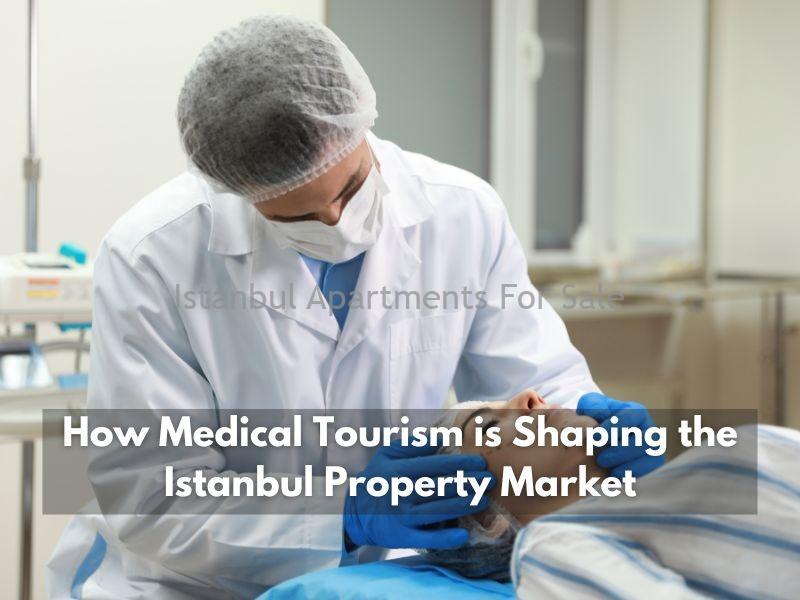 Istanbul Apartments For Sale in Turkey How Medical Tourism is Shaping the Istanbul Property Market?