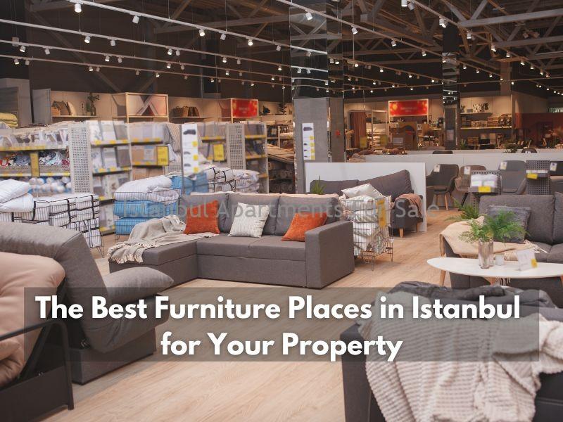Istanbul Apartments For Sale in Turkey The Best Furniture Places in Istanbul for Your Property