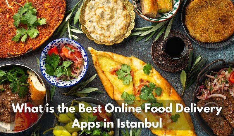 What is the Best Online Food Delivery Apps in Istanbul