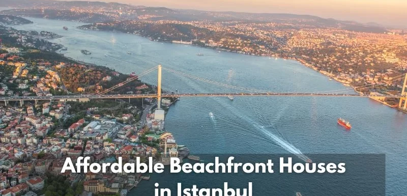 Istanbul Apartments For Sale in Turkey Where to Find Affordable Beachfront Houses in Istanbul ?  