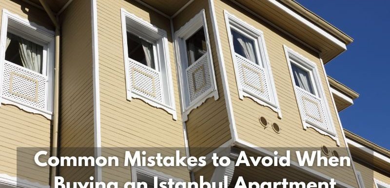 Istanbul Apartments For Sale in Turkey Common Mistakes to Avoid When Buying an Istanbul Apartment  