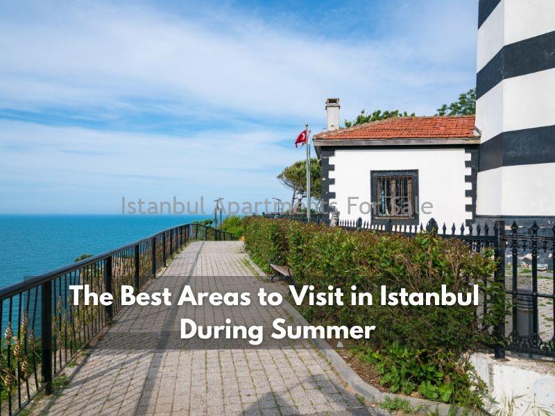 Istanbul Apartments For Sale in Turkey The Best Areas to Visit in Istanbul During Summer