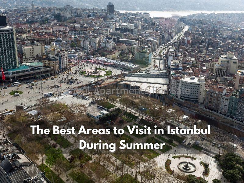 Istanbul Apartments For Sale in Turkey The Best Areas to Visit in Istanbul During Summer