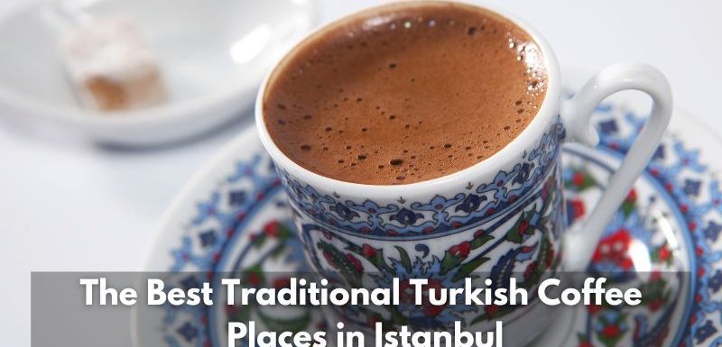 Istanbul Apartments For Sale in Turkey The Best Traditional Turkish Coffee Places in Istanbul  