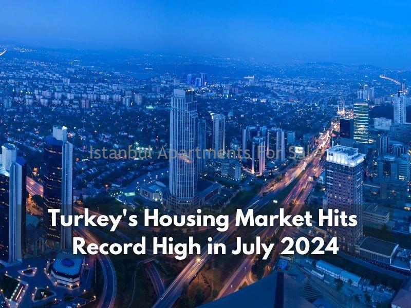 Istanbul Apartments For Sale in Turkey Turkey's Housing Market Hits Record High in July 2024 Istanbul Apartments For Sale in Turkey Turkey's Housing Market Hits Record High in July 2024