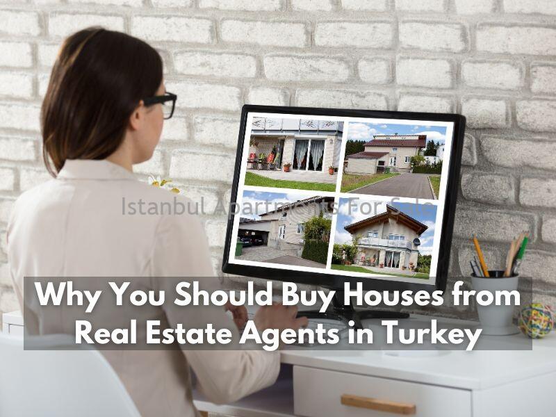 Istanbul Apartments For Sale in Turkey Why You Should Buy Houses from Real Estate Agents in Turkey